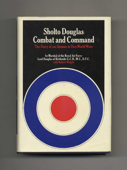 Book #52447 Combat and Command: The Story of an Airman in Two World Wars - 1st Edition/1st Printing. Lord Douglas Kirtleside, Robert Wright.