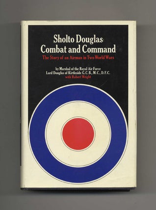 Combat and Command: The Story of an Airman in Two World Wars - 1st Edition/1st Printing. Lord Douglas with Kirtleside.
