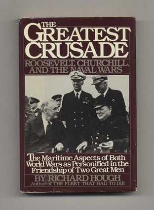 The Greatest Crusade: Roosevelt, Churchill, and the Naval Wars - 1st Edition/1st Printing. Richard Hough.