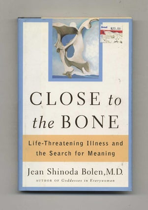 Book #52456 Close to the Bone: Life-Threatening Illness and the Search for Meaning. Jean Shinoda...