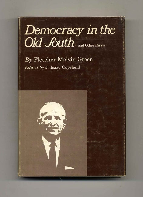 Book #52468 Democracy in the Old South and Other Essays. Fletcher Melvin and Green, J. Isaac Copeland.