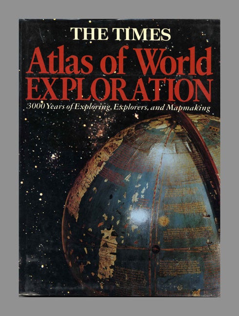 First Explorers Atlas The Times Atlas of World Exploration: 3,000 Years of Exploring ...