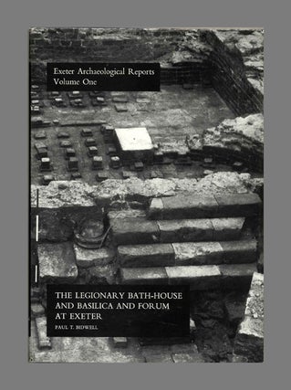 Book #52474 The Legionary Bath-House and Basilica and Forum At Exeter. Paul T. Bidwell