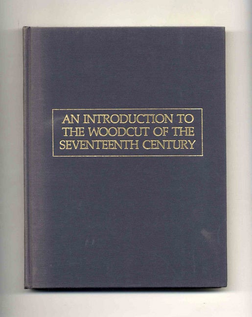 Book #52510 An Introduction to the Woodcut of the Seventeenth Century - 1st Edition/1st Printing. Hellmut Lehmann-Haupt.