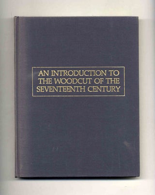 An Introduction to the Woodcut of the Seventeenth Century - 1st Edition/1st Printing. Hellmut Lehmann-Haupt.