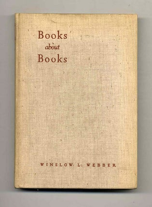 Books about Books - 1st Edition/1st Printing. Winslow L. Webber.
