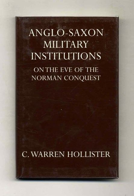 Book #52550 Anglo-Saxon Military Institutions: On the Eve of the Norman Conquest. C. Warren Hollister.
