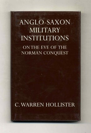 Anglo-Saxon Military Institutions: On the Eve of the Norman Conquest. C. Warren Hollister.