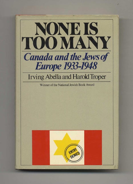 None is Too Canada and the Jews of Europe 1933-1948 - 1st US Edition/1st Printing | Irving Abella, Harold Troper | Books You Why, Inc