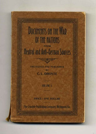 Book #52608 Documents on the War of the Nations from Neutral and Anti-German Sources. C. L. Droste