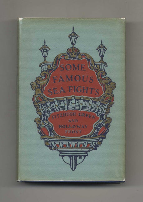 Book #52610 Some Famous Sea Fights - 1st Edition/1st Printing. Fitzhugh Green, Holloway Frost.