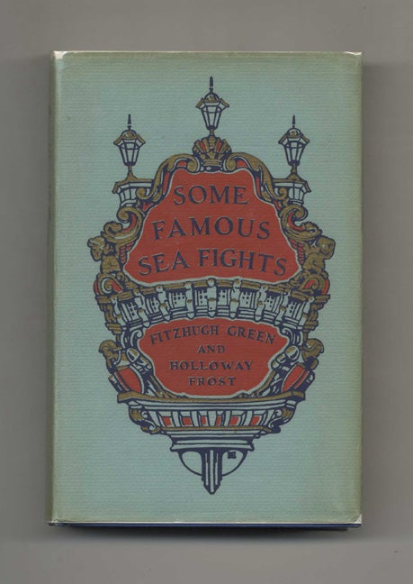 Book #52610 Some Famous Sea Fights - 1st Edition/1st Printing. Fitzhugh Green, Holloway Frost.