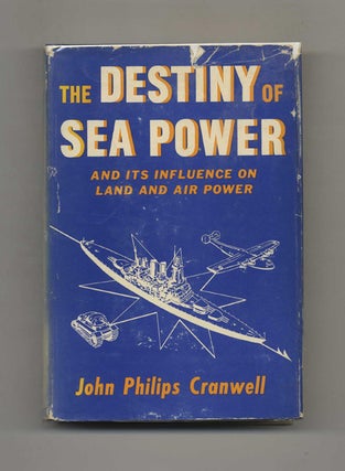 The Destiny of Sea Power: And Its Influence on Land Power and Air Power. John Philips Cranwell.