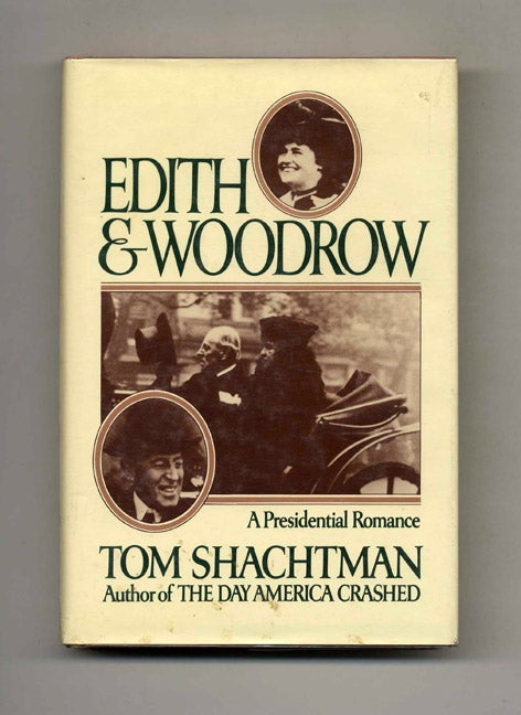 Book #52620 Edith & Woodrow: A Presidential Romance. Tom Shachtman.
