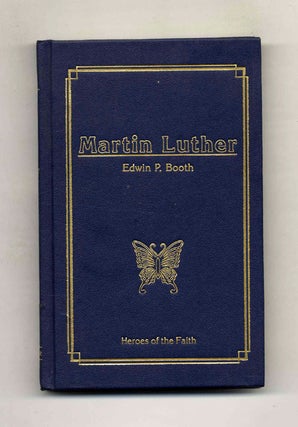 Book #52625 Martin Luther: Oak of Saxony. Edwin P. Booth