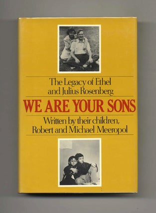 We Are Your Sons: The Legacy of Ethel and Julius Rosenberg. Robert and Michael Meeropol.