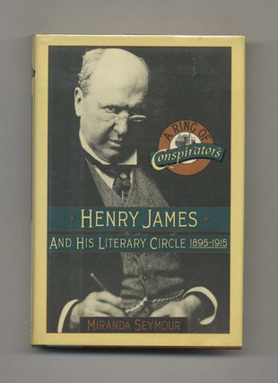 A Ring of Conspirators: Henry James and His Literary Circle 1895-1915 - 1st US Edition/1st Printing. Miranda Seymour.