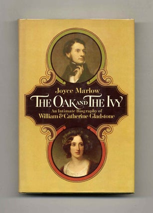 The Oak and The Ivy: An Intimate Biography of William and Catherine Gladstone - 1st Edition/1st. Joyce Marlow.