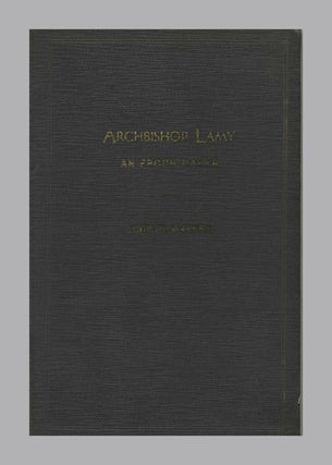 Book #52661 Archbishop Lamy: An Epoch Maker. Louis H. Warner
