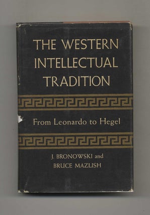 The Western Intellectual Tradition: From Leonardo to Hegel. J. and Bruce Bronowski.