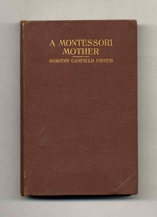 A Montessori Mother - 1st Edition/1st Printing. Dorothy Canfield Fisher.