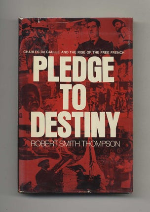 Pledge to Destiny: Charles De Gaulle and the Rise of the Free French. Robert Smith Thompson.