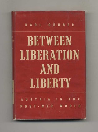 Between Liberation and Liberty: Austria in the Post-War World. Karl and translated Gruber.