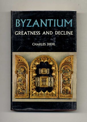 Book #52695 Byzantium: Greatness and Decline. Charles and Diehl, Naomi Walford
