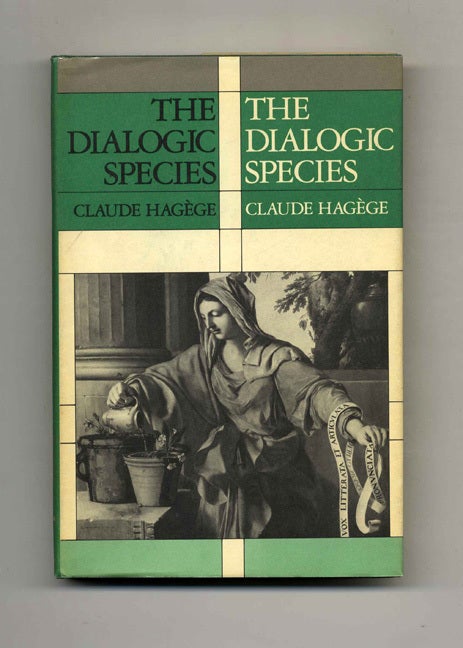 Book #52710 The Dialogic Species: A Linguistic Contribution to the Social Sciences. Claude Hagege.