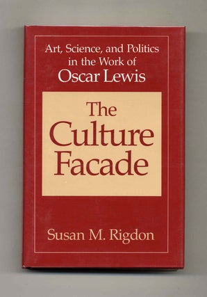 The Culture Facade: Art, Science, and Politics in the Work of Oscar Lewis. Susan M. Rigdon.