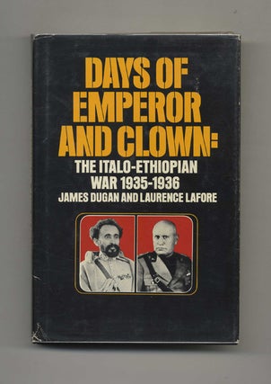 Book #52740 Days of Emperor and Clown: the Italo-Ethiopian War 1935-1936. James Dugan, Laurence...