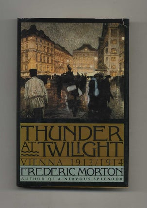 Book #52754 Thunder At Twililght: Vienna 1913/1914. Frederic Morton