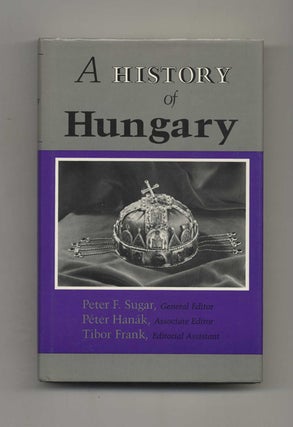 Book #52755 A History of Hungary. Peter F. Sugar, General