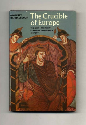 The Crucible of Europe: the Ninth and Tenth Centuries in European History. Geoffrey Barraclough.