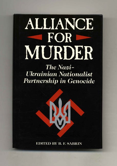 Alliance For Murder: The Nazi-Ukranian Nationalist Partnership In ...