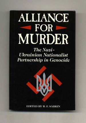 Book #52767 Alliance For Murder: The Nazi-Ukranian Nationalist Partnership in Genocide. B. F. Sabrin