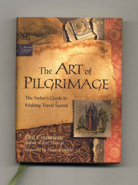 Book #52790 The Art of Pilgrimage: The Seeker's Guide to Making Travel Sacred. Phil Cousineau.
