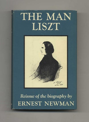 Book #52803 The Man Liszt: A Study of the Tragi-Comedy of A Soul Divided Against Itself. Ernest...