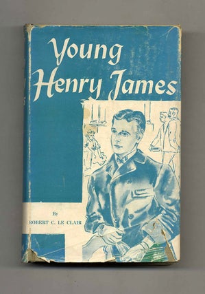 Book #52853 Young Henry James 1843-1870. Robert C. Le Clair