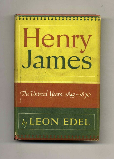 Book #52857 Henry James: The Untried Years, 1843-1870. Leon Edel.