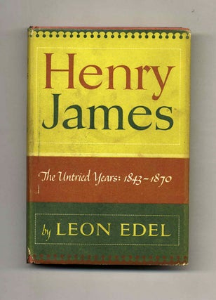 Book #52857 Henry James: The Untried Years, 1843-1870. Leon Edel