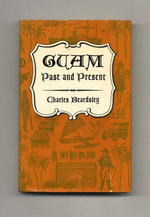 Book #52862 Guam Past and Present - 1st Edition/1st Printing. Charles Beardsley
