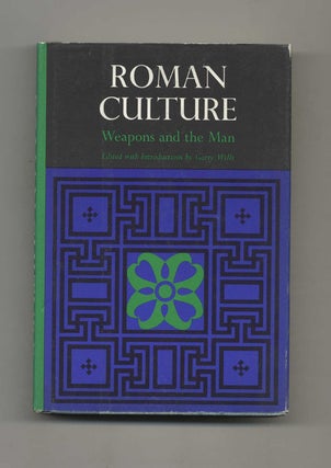 Book #52873 Roman Culture: Weapons and the Man - 1st Edition/1st Printing. Garry Wills