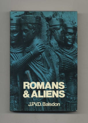 Romans and Aliens. J. P. V. Balsdon.