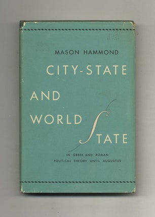 City-State and World State in Greek and Roman Political Theory Until Augustus. Mason Hammond.