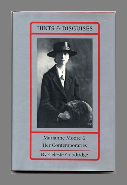 Book #52888 Hints and Disguises: Marianne Moore and Her Contemporaries - 1st Edition/1st Printing. Celeste Goodridge.