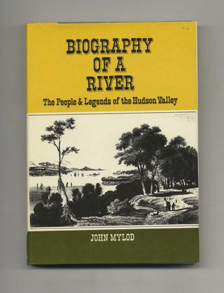 Biography of a River: The People and Legends of the Hudson Valley. John and edited Mylod.