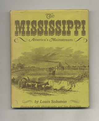 Book #52899 The Mississippi: America's Mainstream. Louis Solomon