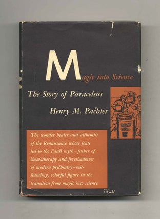 Book #52901 Magic Into Science: The Story of Paracelsus. Henry M. Pachter