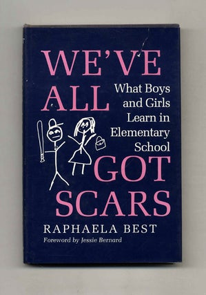Book #52905 We've all Got Scars: What Boys and Girls Learn in Elementary School. Raphaela Best